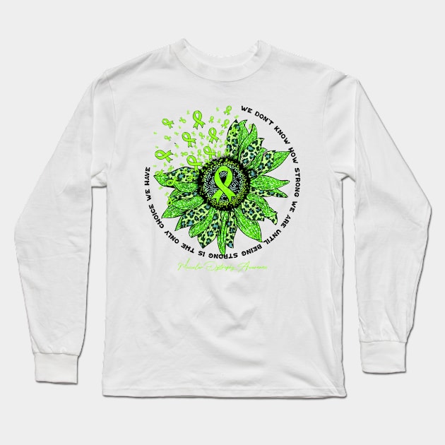 Muscular Dystrophy Awareness Awareness - sunflower Flower We Don't Know How Strong Long Sleeve T-Shirt by vamstudio